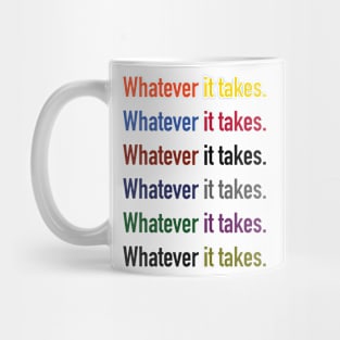 Whatever it takes. Mug